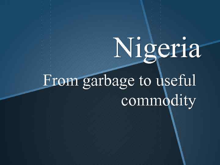 Nigeria From garbage to useful commodity 