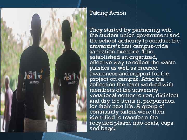  Taking Action They started by partnering with the student union government and the