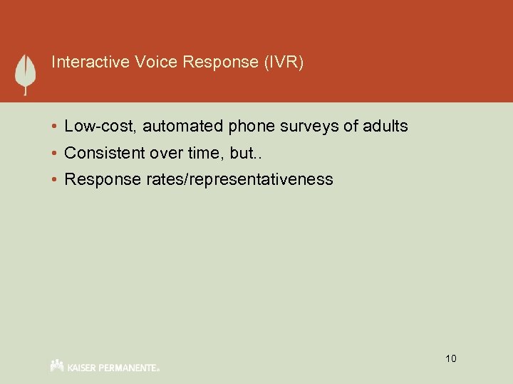 Interactive Voice Response (IVR) • Low-cost, automated phone surveys of adults • Consistent over