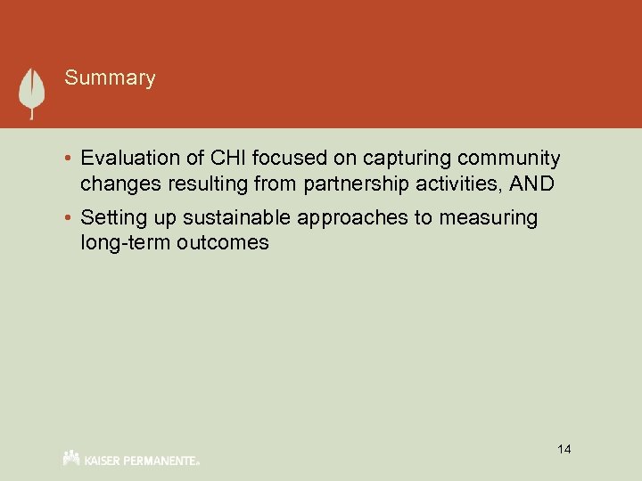 Summary • Evaluation of CHI focused on capturing community changes resulting from partnership activities,