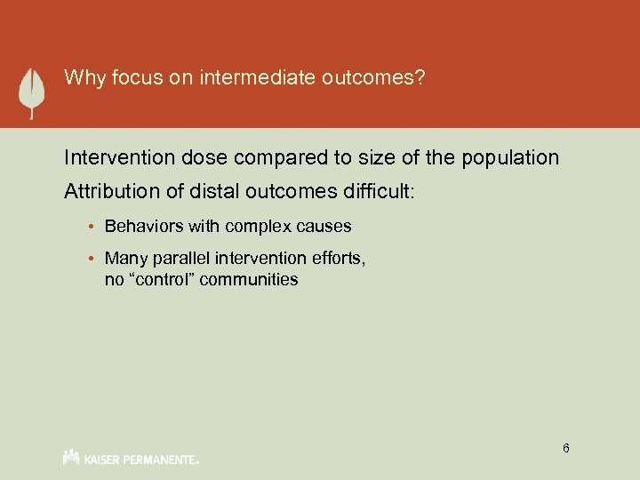 Why focus on intermediate outcomes? Intervention dose compared to size of the population Attribution