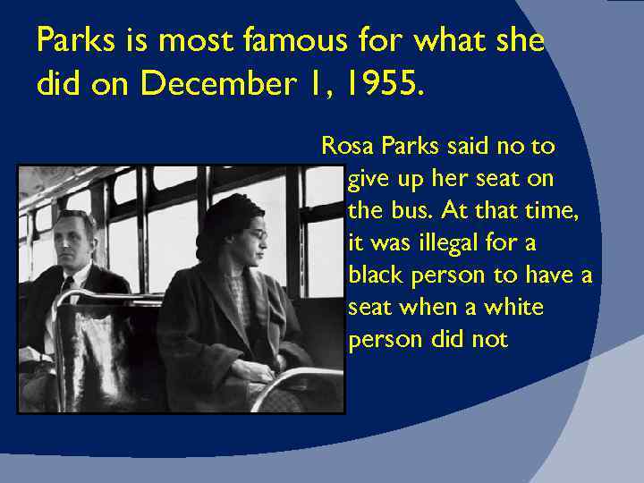 Parks is most famous for what she did on December 1, 1955. Rosa Parks