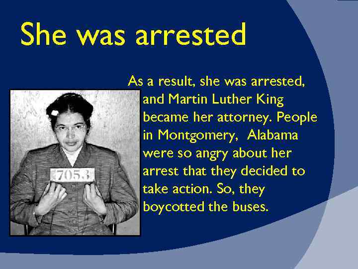She was arrested As a result, she was arrested, and Martin Luther King became