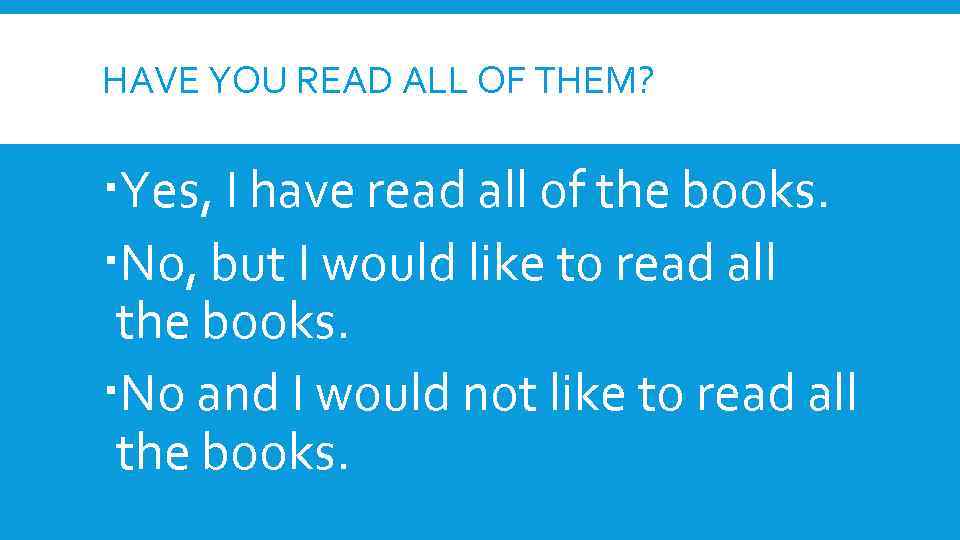 HAVE YOU READ ALL OF THEM? Yes, I have read all of the books.