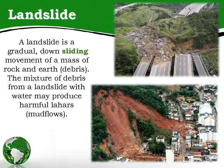 Landslide A landslide is a gradual, down sliding movement of a mass of rock