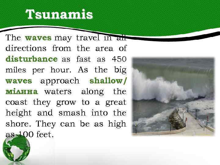 Tsunamis The waves may travel in all directions from the area of disturbance as