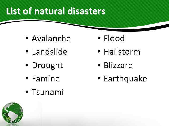 List of natural disasters • • • Avalanche Landslide Drought Famine Tsunami • •