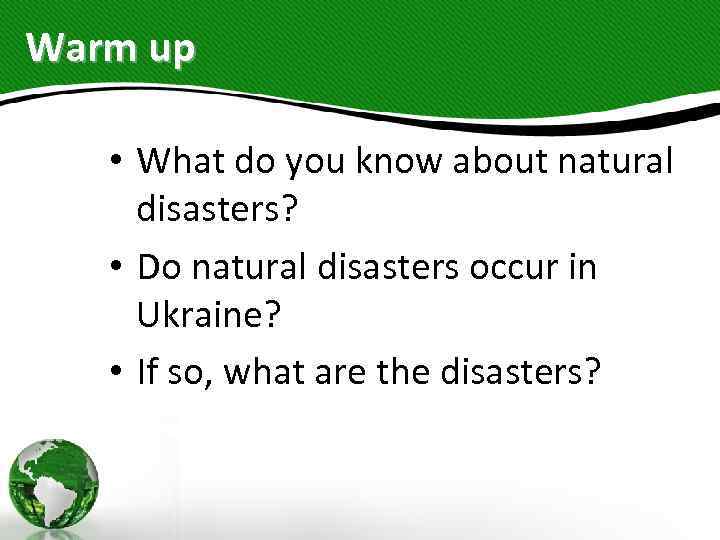 Warm up • What do you know about natural disasters? • Do natural disasters