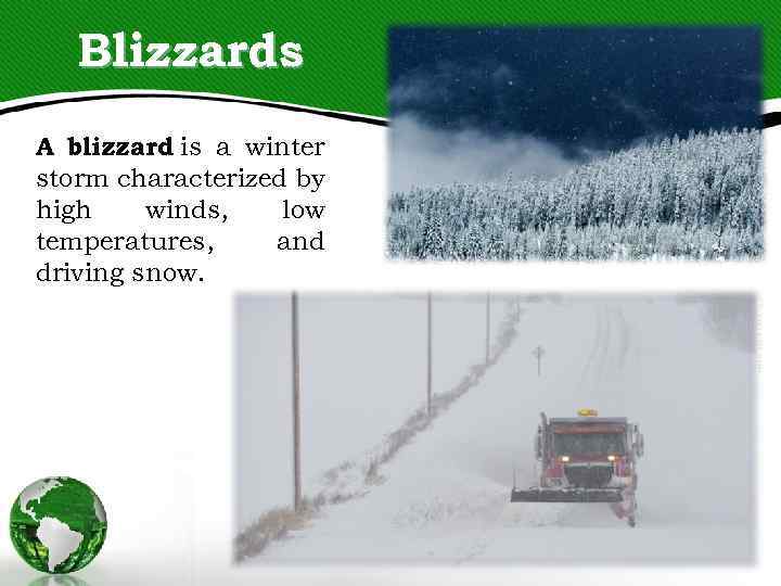 Blizzards A blizzard is a winter storm characterized by high winds, low temperatures, and