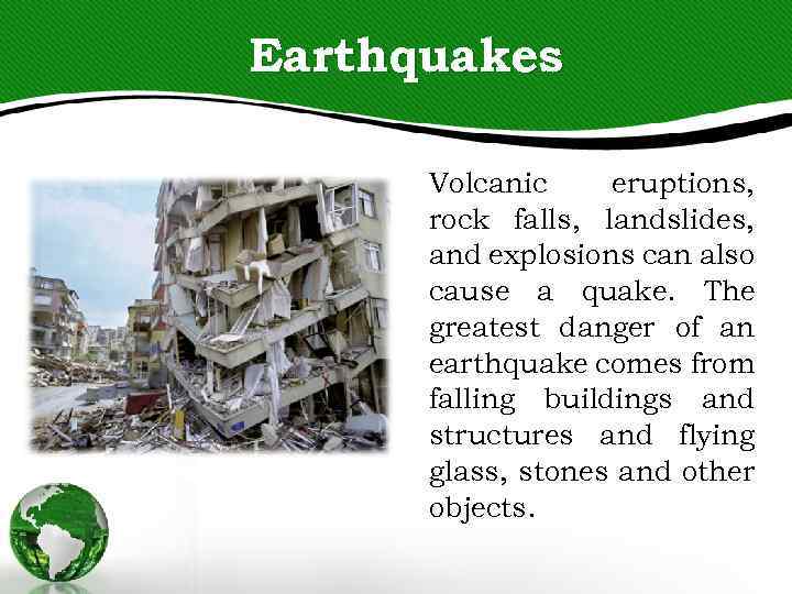 Earthquakes Volcanic eruptions, rock falls, landslides, and explosions can also cause a quake. The