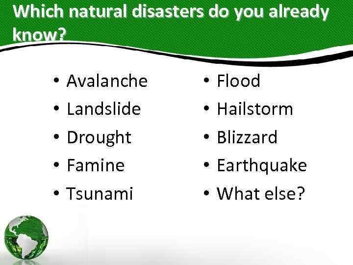 Which natural disasters do you already know? • • • Avalanche Landslide Drought Famine
