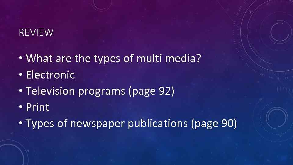 REVIEW • What are the types of multi media? • Electronic • Television programs