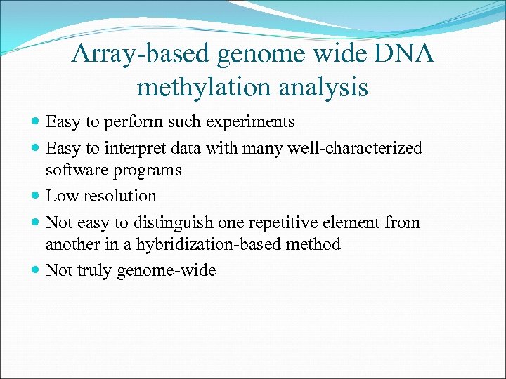 Array-based genome wide DNA methylation analysis Easy to perform such experiments Easy to interpret