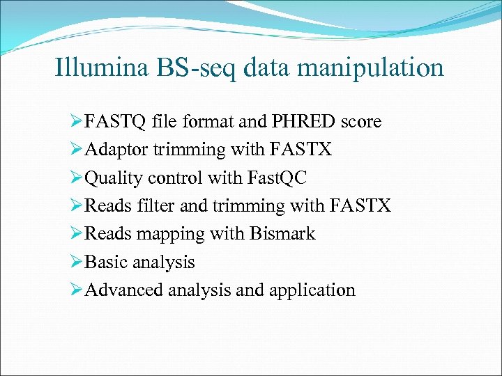 Illumina BS-seq data manipulation ØFASTQ file format and PHRED score ØAdaptor trimming with FASTX