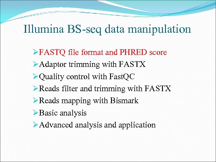 Illumina BS-seq data manipulation ØFASTQ file format and PHRED score ØAdaptor trimming with FASTX