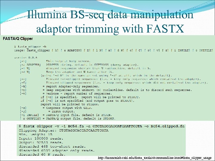 Illumina BS-seq data manipulation adaptor trimming with FASTX http: //hannonlab. cshl. edu/fastx_toolkit/commandline. html#fastx_clipper_usage 