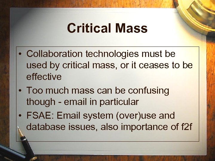 Critical Mass • Collaboration technologies must be used by critical mass, or it ceases