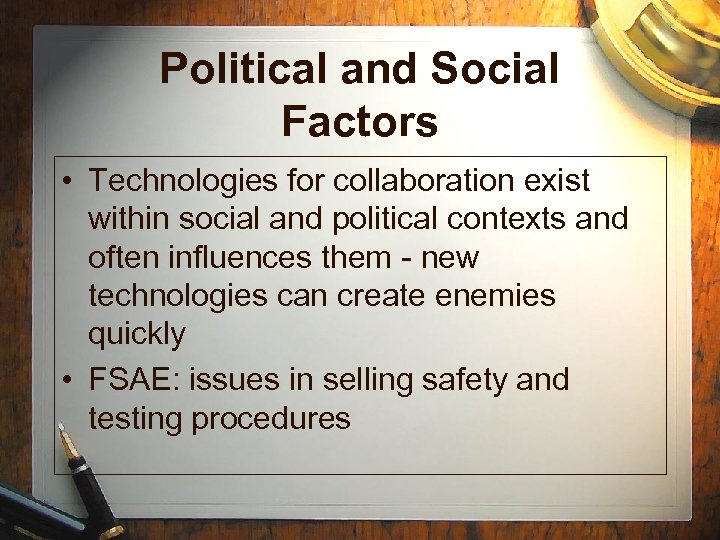 Political and Social Factors • Technologies for collaboration exist within social and political contexts