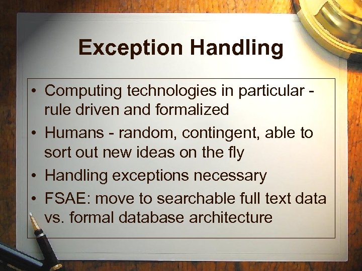 Exception Handling • Computing technologies in particular rule driven and formalized • Humans -