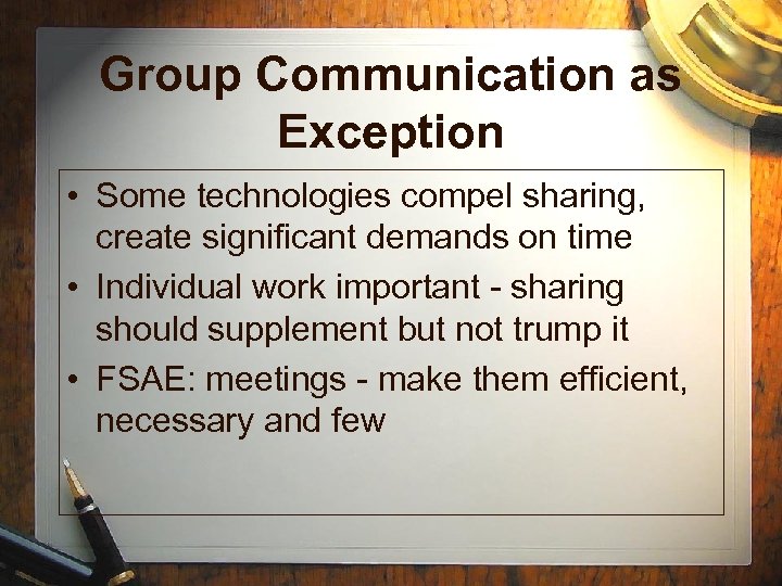 Group Communication as Exception • Some technologies compel sharing, create significant demands on time