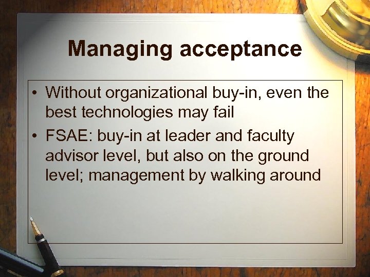 Managing acceptance • Without organizational buy-in, even the best technologies may fail • FSAE: