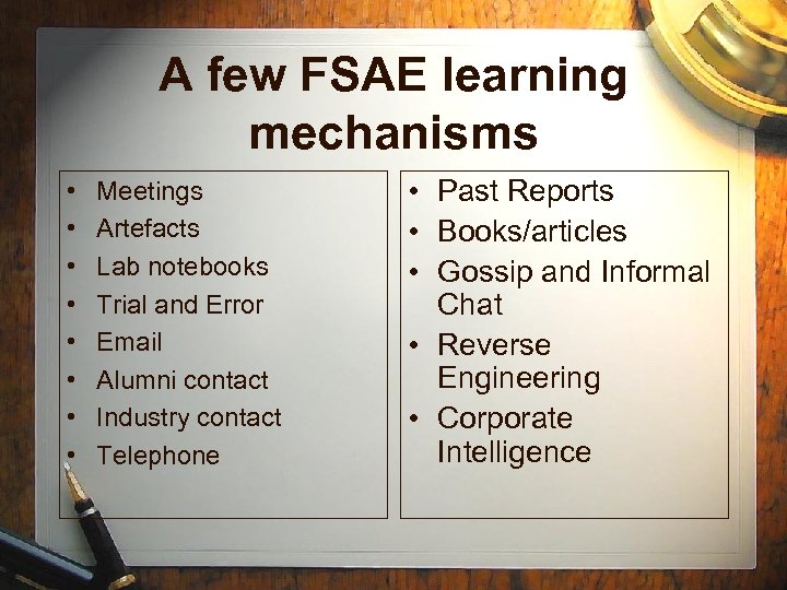 A few FSAE learning mechanisms • • Meetings Artefacts Lab notebooks Trial and Error