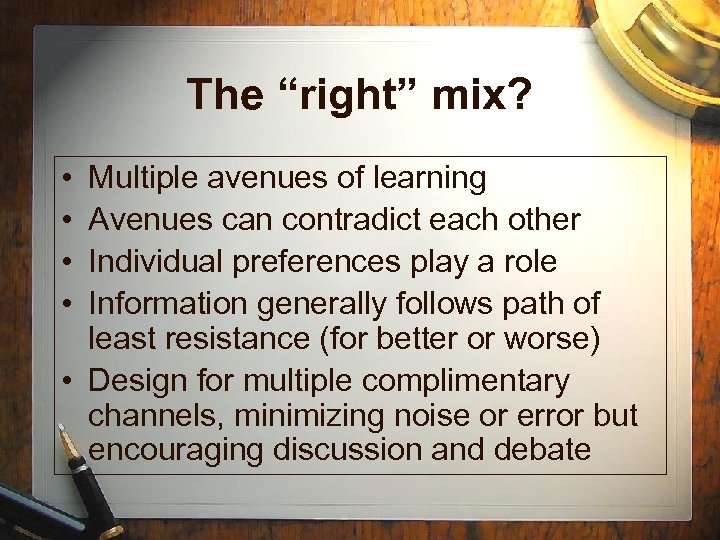 The “right” mix? • • Multiple avenues of learning Avenues can contradict each other