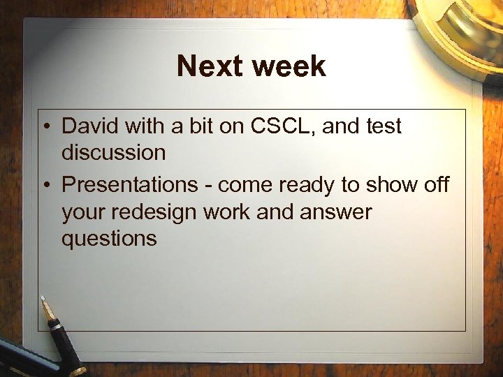 Next week • David with a bit on CSCL, and test discussion • Presentations