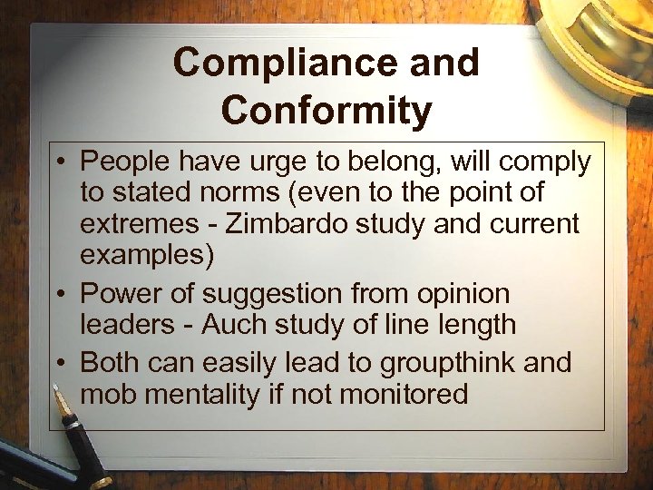 Compliance and Conformity • People have urge to belong, will comply to stated norms