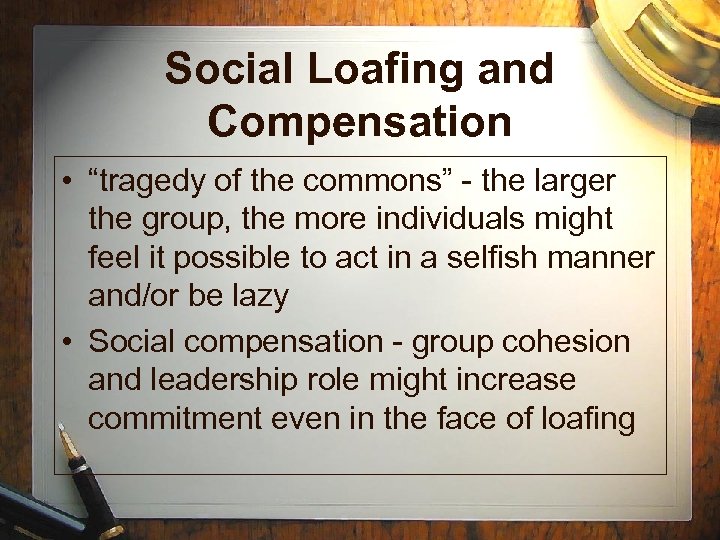 Social Loafing and Compensation • “tragedy of the commons” - the larger the group,