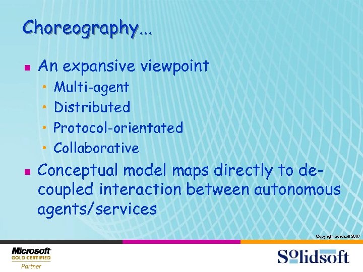 Choreography. . . n An expansive viewpoint • • n Multi-agent Distributed Protocol-orientated Collaborative
