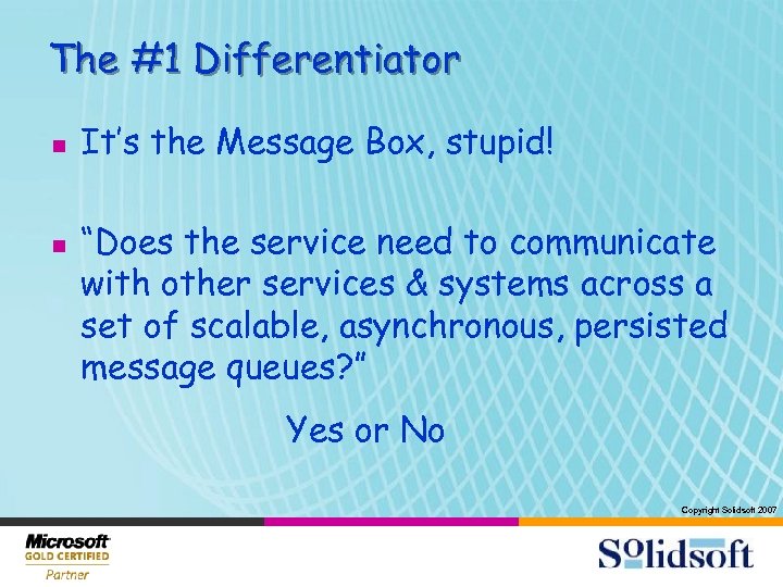 The #1 Differentiator n n It’s the Message Box, stupid! “Does the service need