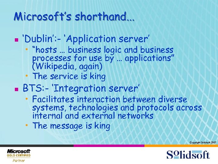 Microsoft’s shorthand. . . n ‘Dublin’: - ‘Application server’ n BTS: - ‘Integration server’