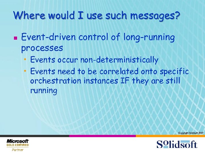 Where would I use such messages? n Event-driven control of long-running processes • Events