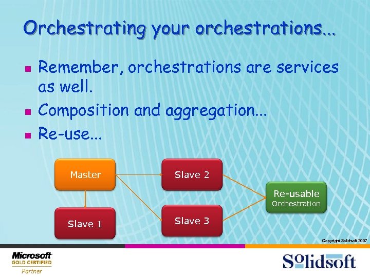 Orchestrating your orchestrations. . . n n n Remember, orchestrations are services as well.