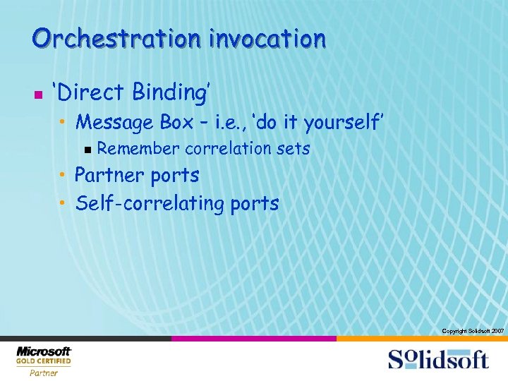 Orchestration invocation n ‘Direct Binding’ • Message Box – i. e. , ‘do it