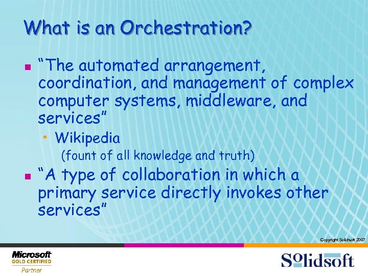 What is an Orchestration? n “The automated arrangement, coordination, and management of complex computer