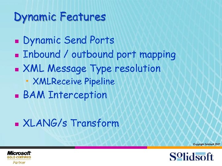 Dynamic Features n n n Dynamic Send Ports Inbound / outbound port mapping XML