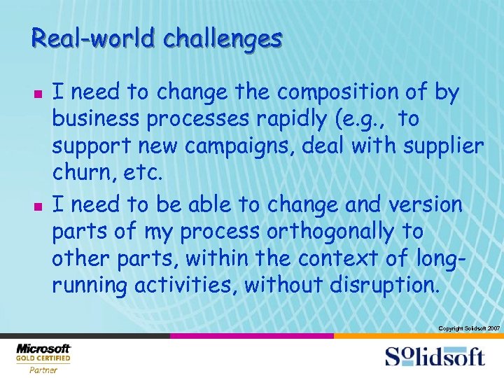 Real-world challenges n n I need to change the composition of by business processes