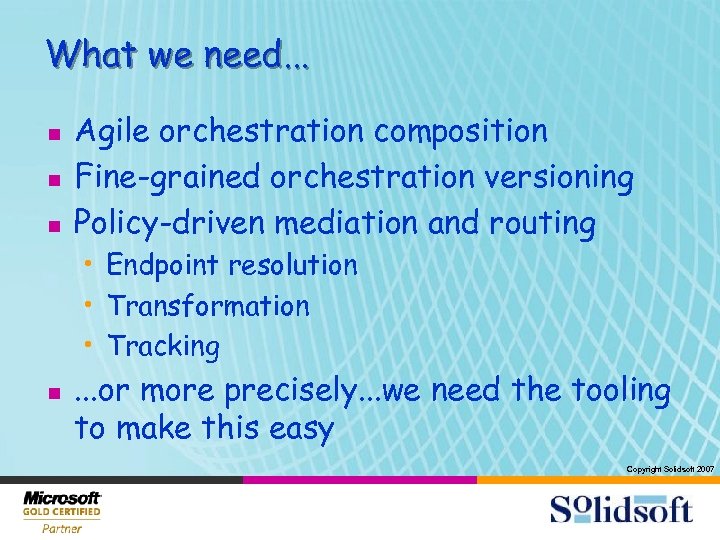 What we need. . . n n n Agile orchestration composition Fine-grained orchestration versioning