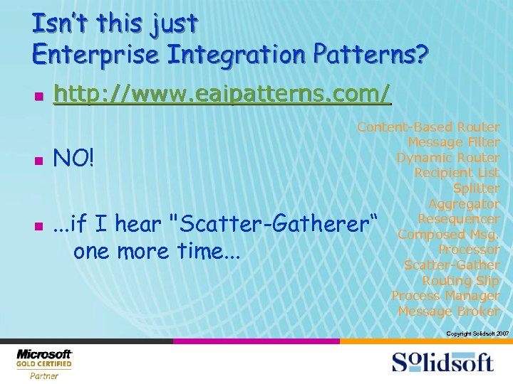 Isn’t this just Enterprise Integration Patterns? n n n http: //www. eaipatterns. com/ NO!