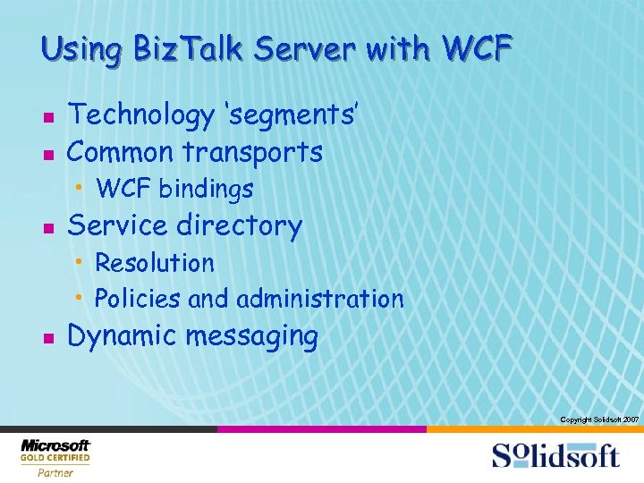 Using Biz. Talk Server with WCF n n Technology ‘segments’ Common transports • WCF