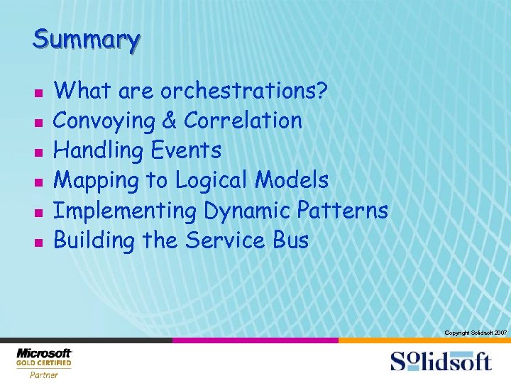 Summary n n n What are orchestrations? Convoying & Correlation Handling Events Mapping to