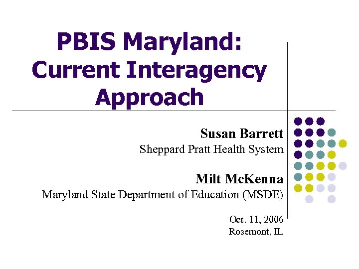 PBIS Maryland: Current Interagency Approach Susan Barrett Sheppard Pratt Health System Milt Mc. Kenna