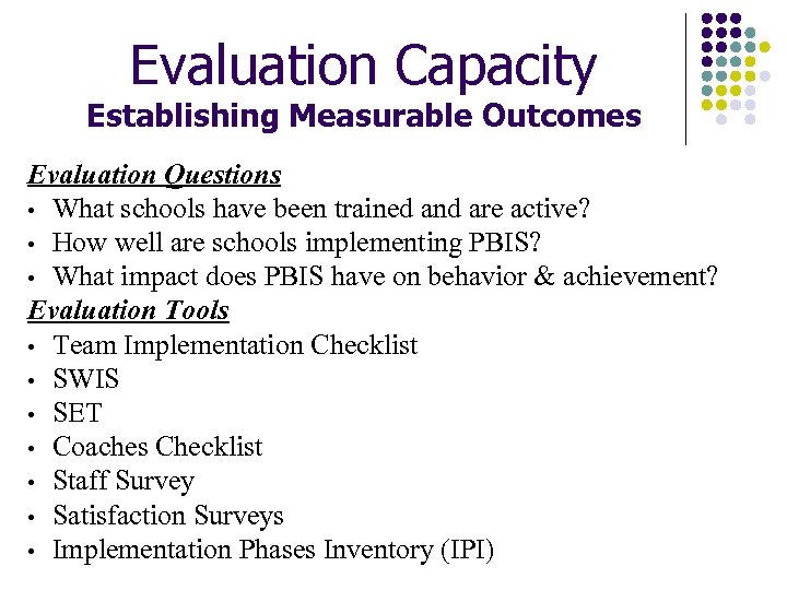 Evaluation Capacity Establishing Measurable Outcomes Evaluation Questions • What schools have been trained and