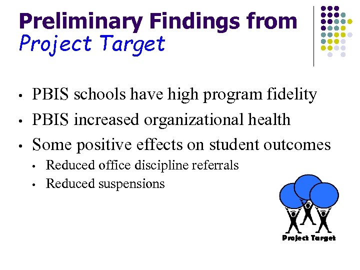 Preliminary Findings from Project Target • • • PBIS schools have high program fidelity