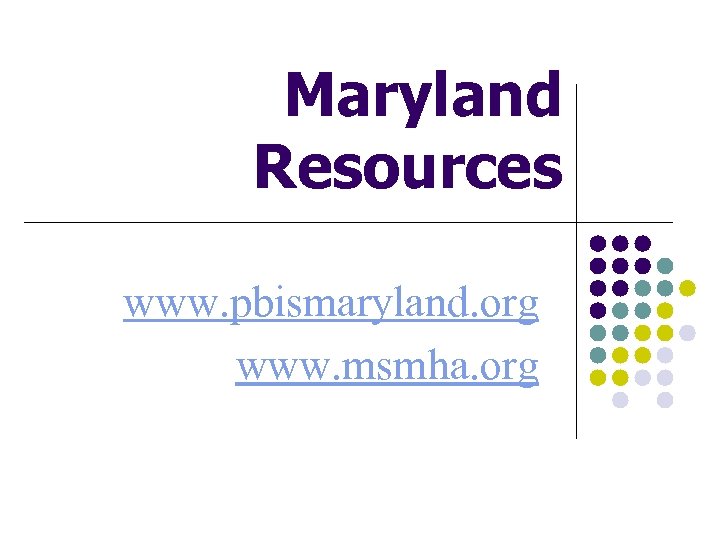 Maryland Resources www. pbismaryland. org www. msmha. org 