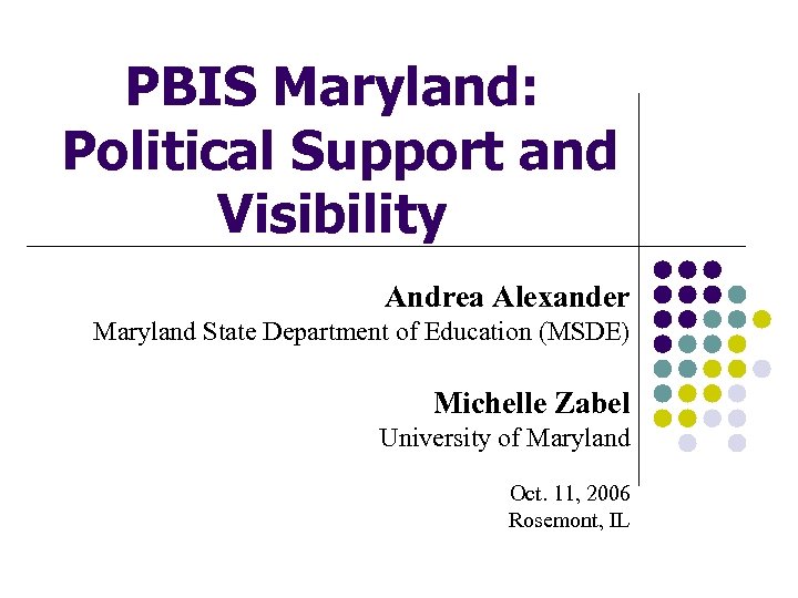 PBIS Maryland: Political Support and Visibility Andrea Alexander Maryland State Department of Education (MSDE)