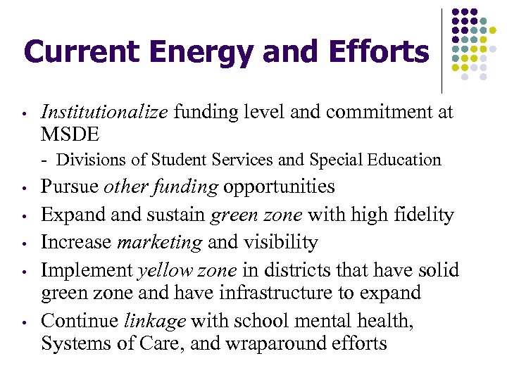 Current Energy and Efforts • Institutionalize funding level and commitment at MSDE - Divisions