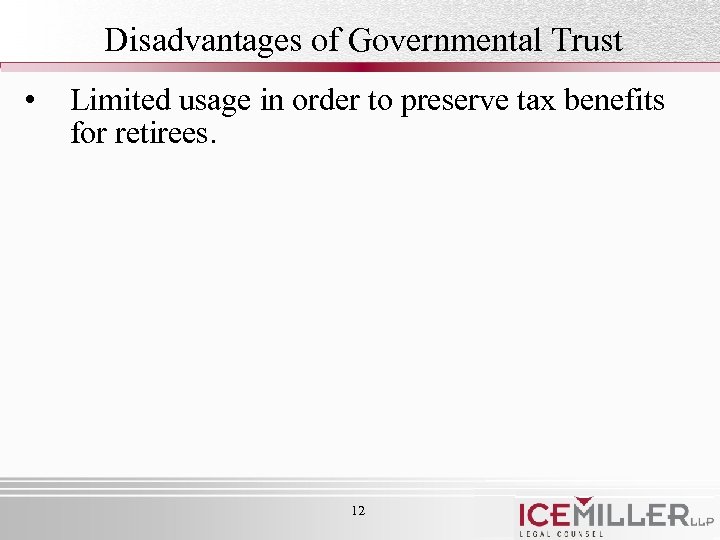 Disadvantages of Governmental Trust • Limited usage in order to preserve tax benefits for